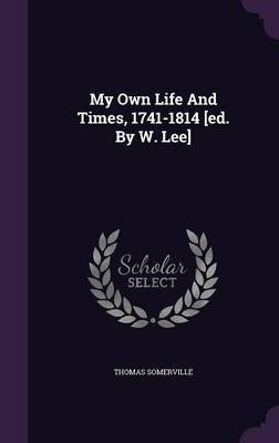 My Own Life And Times, 1741-1814 [ed. By W. Lee](English, Hardcover, Somerville Thomas)