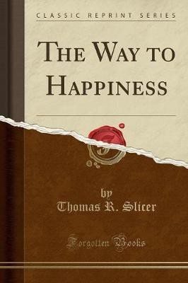 The Way to Happiness (Classic Reprint)(English, Paperback, Slicer Thomas R.)