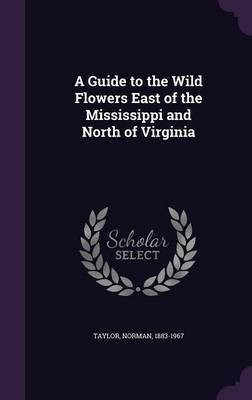 A Guide to the Wild Flowers East of the Mississippi and North of Virginia(English, Hardcover, Taylor Norman)