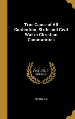 True Cause of All Contention, Strife and Civil War in Christian Communities(English, Hardcover, unknown)