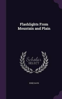 Flashlights From Mountain and Plain(English, Hardcover, Davis Duke)