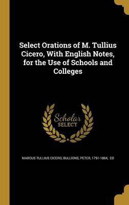 Select Orations of M. Tullius Cicero, With English Notes, for the Use of Schools and Colleges(English, Hardcover, Cicero Marcus Tullius)