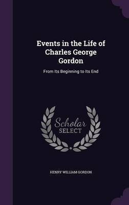 Events in the Life of Charles George Gordon(English, Hardcover, Gordon Henry William)