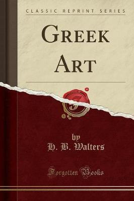 Greek Art (Classic Reprint)(English, Paperback, Walters H. B.)