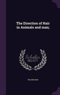 The Direction of Hair in Animals and man;(English, Hardcover, Kidd Walter)