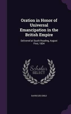 Oration in Honor of Universal Emancipation in the British Empire(English, Hardcover, Child David Lee)