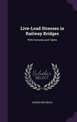 Live-Load Stresses in Railway Bridges(English, Hardcover, Beggs George Erle)