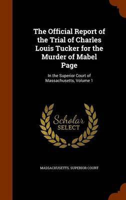 The Official Report of the Trial of Charles Louis Tucker for the Murder of Mabel Page(English, Hardcover, unknown)