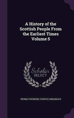 A History of the Scottish People From the Earliest Times Volume 5(English, Hardcover, Thomson Thomas)