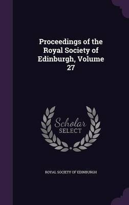 Proceedings of the Royal Society of Edinburgh, Volume 27(English, Hardcover, unknown)