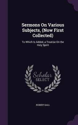 Sermons On Various Subjects, (Now First Collected)(English, Hardcover, Hall Robert)