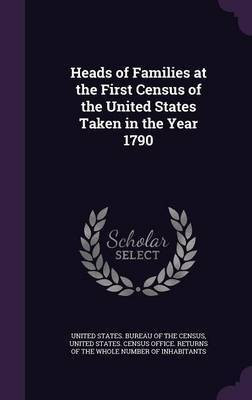 Heads of Families at the First Census of the United States Taken in the Year 1790(English, Hardcover, unknown)