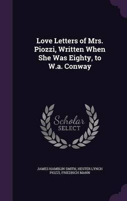 Love Letters of Mrs. Piozzi, Written When She Was Eighty, to W.a. Conway(English, Hardcover, Smith James Hamblin)