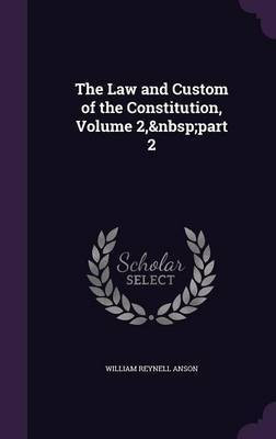 The Law and Custom of the Constitution, Volume 2, part 2(English, Hardcover, Anson William Reynell Sir)