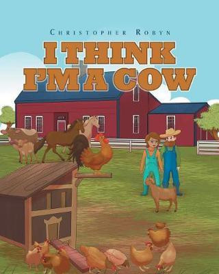 I Think I'm A Cow(English, Paperback, Robyn Christopher)