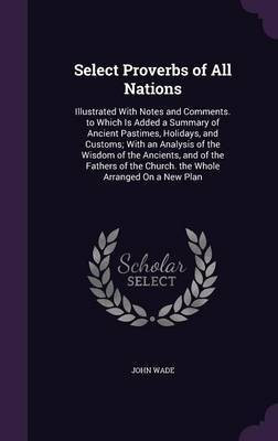 Select Proverbs of All Nations(English, Hardcover, Wade John PhD)