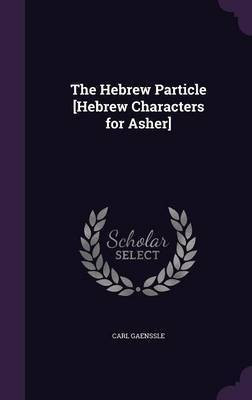 The Hebrew Particle [Hebrew Characters for Asher](English, Hardcover, Gaenssle Carl)