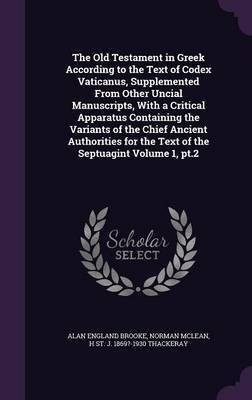 The Old Testament in Greek According to the Text of Codex Vaticanus, Supplemented From Other Uncial Manuscripts, With a Critical Apparatus Containing the Variants of the Chief Ancient Authorities for the Text of the Septuagint Volume 1, pt.2(English, Hardcover, Brooke Alan England) The Old Testament in Greek According to the Text of Codex Vaticanus, Supplemented From Other Uncial Manuscripts, With a Critical Apparatus Containing the Variants of the Chief Ancient Authorities for the Text of the Septuagint Volume 1, pt.2(English, Hardcover, Brooke Alan England)