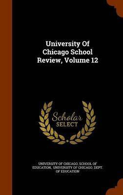University Of Chicago School Review, Volume 12(English, Hardcover, unknown)
