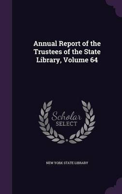 Annual Report of the Trustees of the State Library, Volume 64(English, Hardcover, unknown)