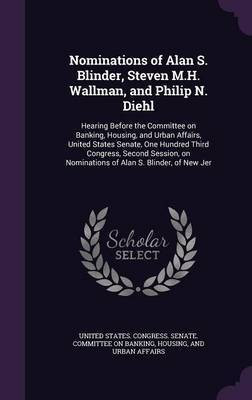 Nominations of Alan S. Blinder, Steven M.H. Wallman, and Philip N. Diehl(English, Hardcover, unknown)
