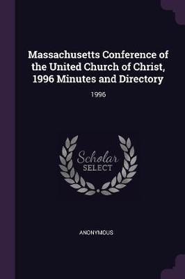 Massachusetts Conference of the United Church of Christ, 1996 Minutes and Directory(English, Paperback, Anonymous)