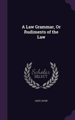A Law Grammar, Or Rudiments of the Law(English, Hardcover, Jacob Giles)