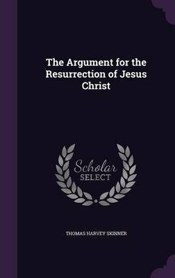 The Argument for the Resurrection of Jesus Christ(English, Hardcover, Skinner Thomas Harvey)