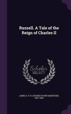 Russell. A Tale of the Reign of Charles II(English, Hardcover, James George Payne Rainsford)