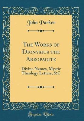 The Works of Dionysius the Areopagite(English, Hardcover, Parker John)