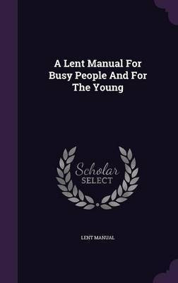 A Lent Manual For Busy People And For The Young(English, Hardcover, Manual Lent)