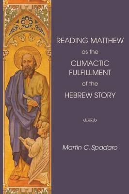 Reading Matthew as the Climactic Fulfillment of the Hebrew Story(English, Paperback, Spadaro Martin C)