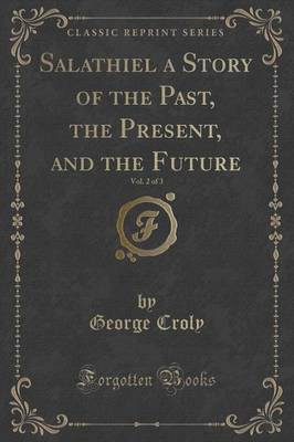 Salathiel a Story of the Past, the Present, and the Future, Vol. 2 of 3 (Classic Reprint)(English, Paperback, Croly George)