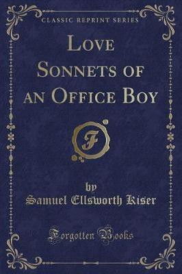 Love Sonnets of an Office Boy (Classic Reprint)(English, Paperback, Kiser Samuel Ellsworth)