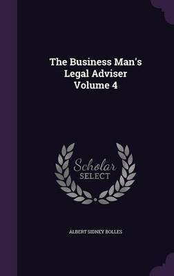 The Business Man's Legal Adviser Volume 4(English, Hardcover, Bolles Albert Sidney)