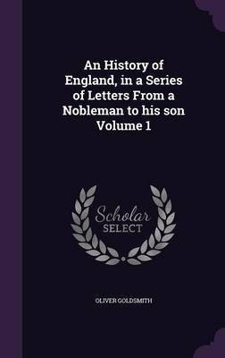 An History of England, in a Series of Letters From a Nobleman to his son Volume 1(English, Hardcover, Goldsmith Oliver)