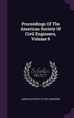 Proceedings Of The American Society Of Civil Engineers, Volume 6(English, Hardcover, unknown)