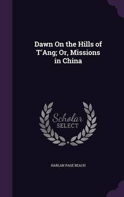 Dawn On the Hills of T'Ang; Or, Missions in China(English, Hardcover, Beach Harlan Page)
