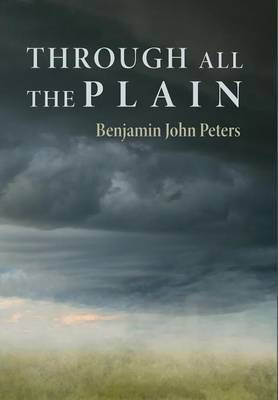 Through All the Plain(English, Hardcover, Peters Benjamin John)