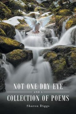 Not One Dry Eye and a Collection of Poems(English, Paperback, Diggs Sharon)