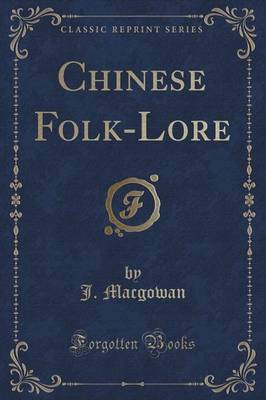 Chinese Folk-Lore (Classic Reprint)(English, Paperback, Macgowan J)