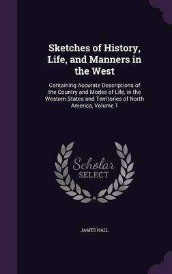 Sketches of History, Life, and Manners in the West(English, Hardcover, Hall James Professor)