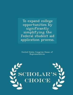 To Expand College Opportunities by Significantly Simplifying the Federal Student Aid Application Process. - Scholar's Choice Edition(English, Paperback, unknown)