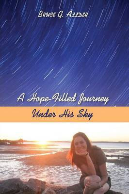 A Hope-Filled Journey Under His Sky(English, Paperback, Allder Bruce G)