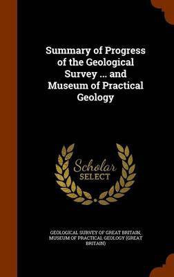 Summary of Progress of the Geological Survey ... and Museum of Practical Geology(English, Hardcover, unknown)