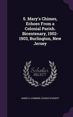 S. Mary's Chimes, Echoes From a Colonial Parish. Bicentenary, 1902-1903, Burlington, New Jersey(English, Hardcover, Gummere Henry D)