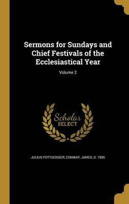 Sermons for Sundays and Chief Festivals of the Ecclesiastical Year; Volume 2(English, Hardcover, Pottgeisser Julius)