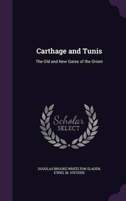 Carthage and Tunis(English, Hardcover, Sladen Douglas Brooke Wheelton)