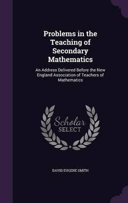 Problems in the Teaching of Secondary Mathematics(English, Hardcover, Smith David Eugene)
