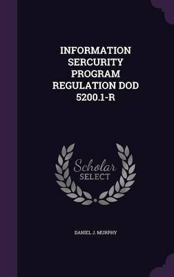 Information Sercurity Program Regulation Dod 5200.1-R(English, Hardcover, Murphy Daniel J)
